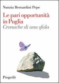Le pari opportunità in Puglia. Cronache di una sfida - Nunzia Bernardini Pepe - Libro Progedit 2005, Reti | Libraccio.it