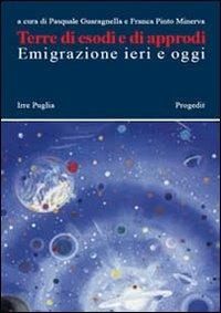 Terre di esodi e di approdi. Emigrazione ieri e oggi - Pasquale Guaragnella, Franca Pinto Minerva - Libro Progedit 2005, Quaderni Irre Puglia | Libraccio.it
