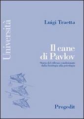 Il cane di Pavlov. Storia del riflesso condizionato dalla fisiologia alla psicologia