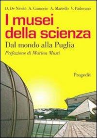 I musei della scienza. Dal mondo alla Puglia  - Libro Progedit 2006, Reti | Libraccio.it