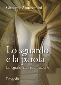 Lo sguardo e la parola. Etnografia, cura e formazione - Giuseppe Annacontini - Libro Progedit 2006, Pedagogie | Libraccio.it