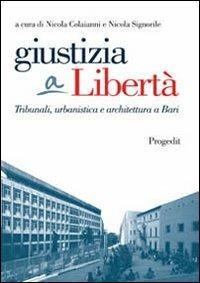 Giustizia a libertà. Tribunali, urbanistica e architettura a Bari  - Libro Progedit 2006, Reti | Libraccio.it