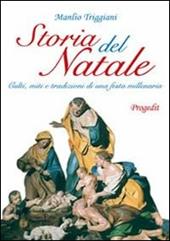 Storia del Natale. Culti, miti e tradizioni di una festa millenaria