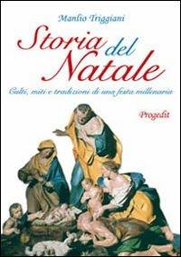 Storia del Natale. Culti, miti e tradizioni di una festa millenaria - Manlio Triggiani - Libro Progedit 2005, Lunari | Libraccio.it