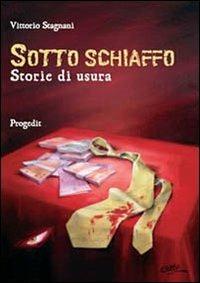 Sotto schiaffo. Storie di usura - Vittorio Stagnani - Libro Progedit 2005, Racconti | Libraccio.it