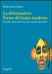 La deformazione. Forme del teatro moderno. Pirandello, Rosso di San Secondo, Antonelli, Bontempelli