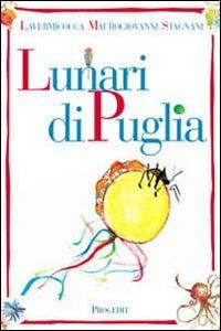 Lunari di Puglia - Nino Lavermicocca, Vito Maurogiovanni, Vittorio Stagnani - Libro Progedit 2006, Lunari | Libraccio.it