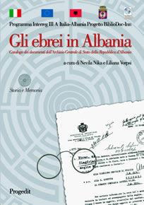 Gli ebrei in Albania. Catalogo dei documenti dell'Archivio centrale di Stato della Repubblica d'Albania. Ediz. italiana e albanese  - Libro Progedit 2007, Storia e memoria | Libraccio.it