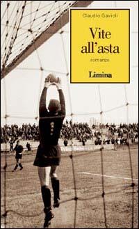 Vite all'asta - Claudio Gavioli - Libro Limina 2003, Storie e miti | Libraccio.it