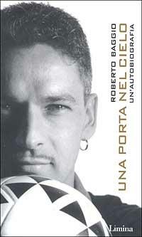 Il sogno dopo-Una porta nel cielo - Roberto Baggio - Libro Limina 2003, Storie e miti | Libraccio.it