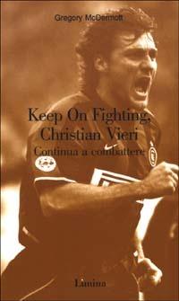 Keep On Fighting, Christian Vieri-Continua a combattere - Gregory McDermott - Libro Limina 2003, Storie e miti | Libraccio.it