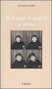 Il tempo si marca a uomo - Fernando Acitelli - Libro Lìmina 2004, Storie e miti | Libraccio.it