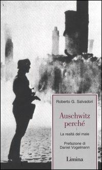 Auschwitz perché. La realtà del male - Roberto G. Salvadori - Libro Lìmina 2004, Fine millennio | Libraccio.it