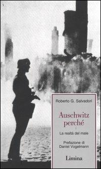Auschwitz perché. La realtà del male - Roberto G. Salvadori - Libro Limina 2004, Fine millennio | Libraccio.it