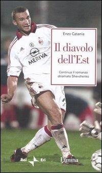 Il diavolo dell'Est. Continua il romanzo chiamato Shevchenko - Enzo Catania - Libro Limina 2004, Storie e miti | Libraccio.it
