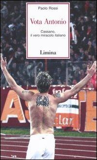 Vota Antonio. Cassano, il vero miracolo italiano - Paolo Rossi - Libro Limina 2004, Storie e miti | Libraccio.it