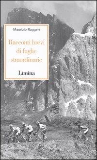 Racconti brevi di fughe straordinarie - Maurizio Ruggeri - Libro Lìmina 2004, Storie e miti | Libraccio.it
