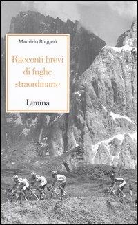 Racconti brevi di fughe straordinarie - Maurizio Ruggeri - Libro Limina 2004, Storie e miti | Libraccio.it
