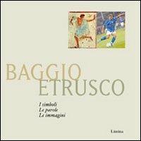 Baggio etrusco. I simboli. Le parole. Le immagini  - Libro Limina 2005, Icone nel tempo | Libraccio.it