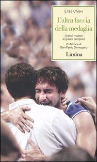 L'altra faccia della medaglia. Grandi maestri di grandi campioni - Elisa Chiari - Libro Limina 2005, Storie e miti | Libraccio.it