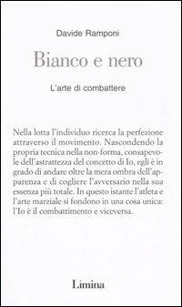Bianco e nero. L'arte di combattere - Davide Ramponi - Libro Limina 2005, Saggi di sport | Libraccio.it