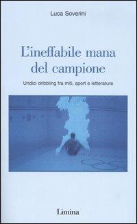 L'ineffabile mana del campione. Undici dribbling fra miti, sport e letterature - Luca Soverini - Libro Limina 2006, Storie e miti | Libraccio.it
