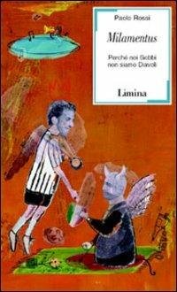 Milamentus. Perché noi Gobbi non siamo Diavoli - Paolo Rossi - Libro Limina 2005, Sàtura | Libraccio.it