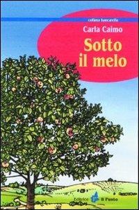 Sotto il melo - Carla Caimo - Libro Il Punto PiemonteinBancarella 2016, Bancarella | Libraccio.it