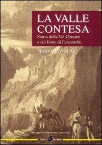 La valle contesa. Storia della val Chisone e del forte di Fenestrelle - Mario Reviglio - Libro Il Punto PiemonteinBancarella 2016 | Libraccio.it