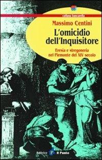 L' omicidio dell'inquisitore - Massimo Centini - Libro Il Punto PiemonteinBancarella 2007, Bancarella | Libraccio.it