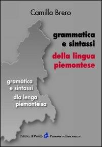 Grammatica e sintassi della lingua piemontese - Camillo Brero - Libro Il Punto PiemonteinBancarella 2009 | Libraccio.it