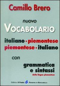 Nuovo vocabolario italiano-piemontese, piemontese-italiano. Con grammatica e sintassi - Camillo Brero - Libro Il Punto PiemonteinBancarella 2009 | Libraccio.it