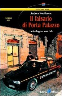 Il falsario di Porta Palazzo. Un'indagine mortale - Andrea Monticone - Libro Il Punto PiemonteinBancarella 2008, Bancarella | Libraccio.it