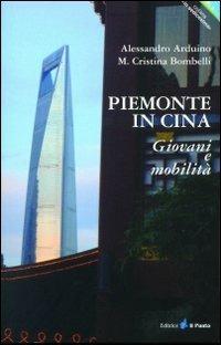 Piemonte in Cina. Giovani e mobilità - Alessandro Arduino, Cristina Bombelli - Libro Il Punto PiemonteinBancarella 2016 | Libraccio.it