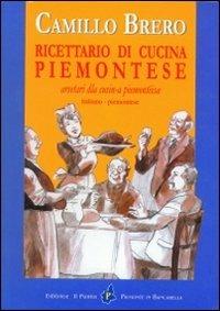 Ricettario di cucina piemontese. Testo piemontese e italiano - Camillo Brero - Libro Il Punto PiemonteinBancarella 2009 | Libraccio.it