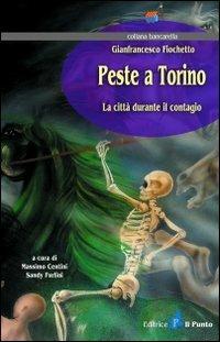 Peste a Torino. La città durante il contagio - Massimo Centini - Libro Il Punto PiemonteinBancarella 2010, Bancarella | Libraccio.it