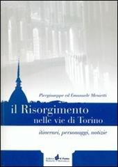Il Risorgimento nelle vie di Torino. Itinerari, personaggi, notizie