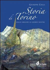 Storia di Torino. Dalle origini ai nostri giorni - Giuseppe Colli - Libro Il Punto PiemonteinBancarella 2011 | Libraccio.it