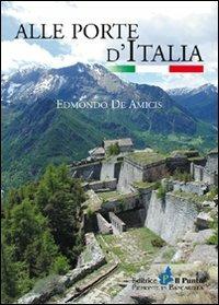 Alle porte d'Italia - Edmondo De Amicis - Libro Il Punto PiemonteinBancarella 2011, I quotidiani | Libraccio.it