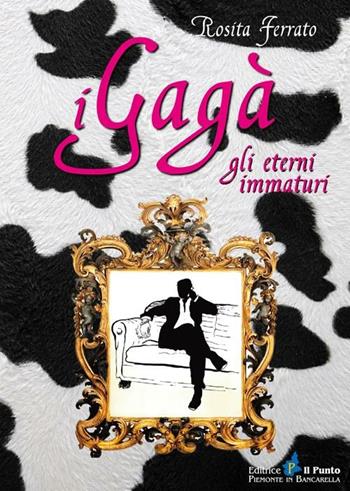 I gagà. Gli eterni immaturi - Rosita Ferrato - Libro Il Punto PiemonteinBancarella 2012, Nuanse | Libraccio.it