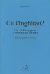 Cu t'inghitau. Libro della saggezza e delle malizie siciliane - Mario Grasso - Libro Prova d'Autore 2005, Tressule | Libraccio.it