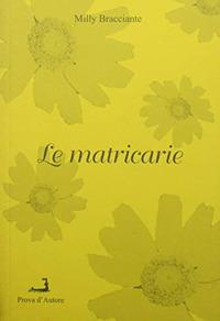 Le matricarie - Milly Bracciante - Libro Prova d'Autore 2006, Varia | Libraccio.it