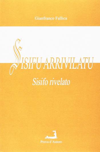 Sisifu arrivilatu (Sisifo rivelato) - Gianfranco Fallica - Libro Prova d'Autore 2007, Tressule | Libraccio.it