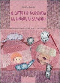 Il gatto che mangiava la lingua ai bambini. Ediz. illustrata - Serena Parodi - Libro Arte e Crescita 2010, Il filo rosso | Libraccio.it