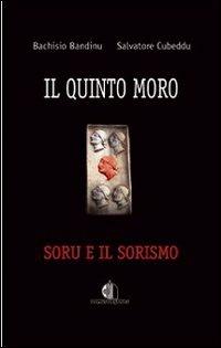 Il quinto moro. Soru e il sorismo - Bachisio Bandinu, Salvatore Cubeddu - Libro Domus de Janas 2007 | Libraccio.it