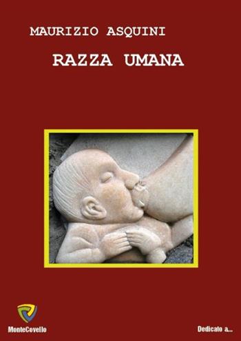 Razza umana - Maurizio Asquini - Libro Montecovello 2018, Dedicato a... | Libraccio.it