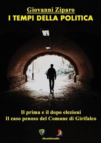 I tempi della politica. Il prima e il dopo elezioni. iLcaso penoso del comune di Girifalco. Nuova ediz. - Giovanni Ziparo - Libro Montecovello 2021, Politica&Sociale | Libraccio.it