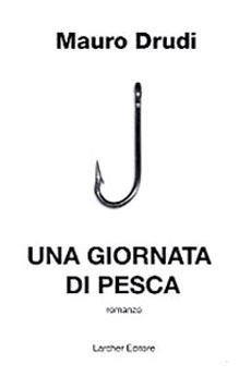 Una giornata di pesca - Mauro Drudi - Libro Persempre 2003, Narrativa | Libraccio.it