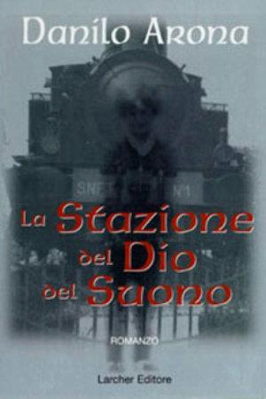 La stazione del dio del suono - Danilo Arona - Libro Persempre 2004, Narrativa | Libraccio.it