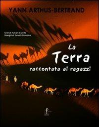 La terra raccontata ai ragazzi. Ediz. illustrata - Yann Arthus-Bertrand - Libro L'Ippocampo Ragazzi 2015, L'enciclopedia della terra | Libraccio.it